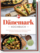 Dänemark Kochbuch: Die leckersten Rezepte der dänischen Küche für jeden Geschmack und Anlass - inkl. Salaten, Desserts, Fingerfood & Aufstrichen