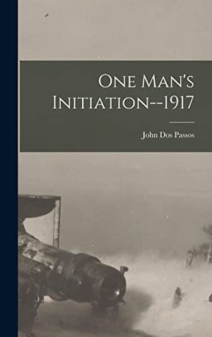 Passos, John Dos. One Man's Initiation--1917. Creative Media Partners, LLC, 2022.