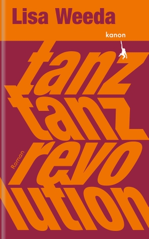 Weeda, Lisa. Tanz, tanz, Revolution - Roman. Kanon Verlag Berlin GmbH, 2024.