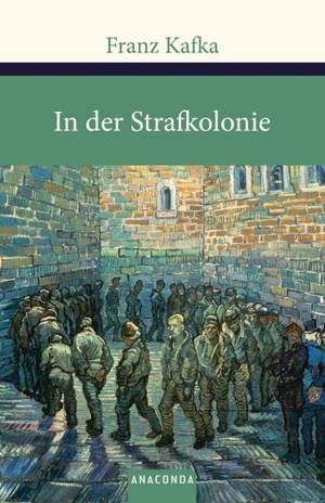 Kafka, Franz. In der Strafkolonie. Ein Landarzt. Ein Hungerkünstler. Anaconda Verlag, 2017.