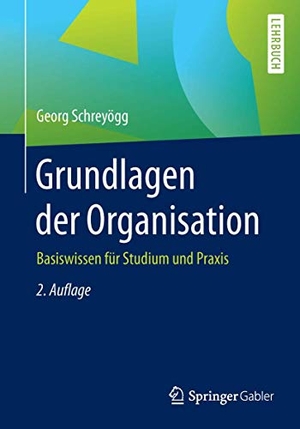 Schreyögg, Georg. Grundlagen der Organisation - Basiswissen für Studium und Praxis. Gabler, Betriebswirt.-Vlg, 2016.