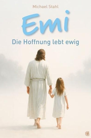 Stahl, Michael. Emi - Die Hoffnung lebt ewig. GloryWorld-Medien, 2025.