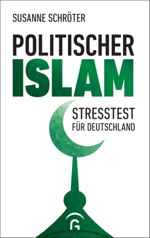 Schröter, Susanne. Politischer Islam - Stresstest für Deutschland. Guetersloher Verlagshaus, 2019.