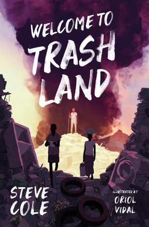 Cole, Steve. WELCOME TO TRASHLAND. Harper Collins Publishers - UK Wholesale Acct, 2021.