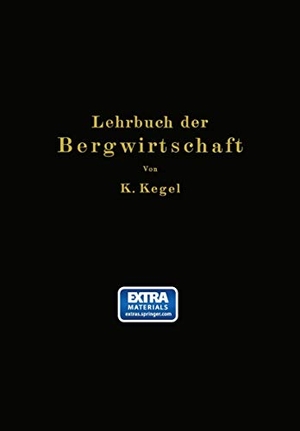 Kegel, K.. Lehrbuch der Bergwirtschaft. Springer Berlin Heidelberg, 1931.