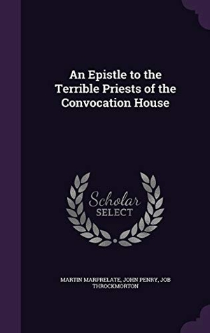 Marprelate, Martin / Penry, John et al. An Epistle to the Terrible Priests of the Convocation House. Touchladybirdlucky Studios, 2016.