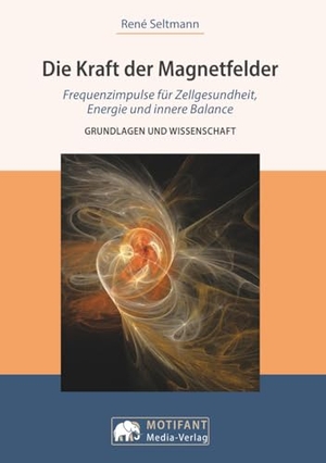 Seltmann, René. Die Kraft der MagnetfelderFrequenzimpulse für Zellengesundheit, Energie und innere Balance - Grundlagen und Wissenschaft. NOVA MD, 2026.