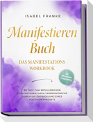 Manifestieren Buch: Das Manifestations Workbook - 90 Tage zum erfolgreichen Manifestieren Ihrer Lebenswünsche durch die Entwicklung eines positiven Mindsets - inkl. Affirmationen, Erfolgstracking