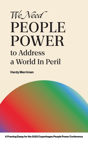Merriman, Hardy. We Need People Power to Address a World in Peril. International Center on Nonviolent Conflict, 2023.