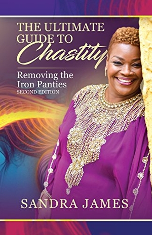 James, Sandra B.. The Ultimate Guide to Chastity - Removing the Iron Panties. Purposely Created Publishing Group, 2018.