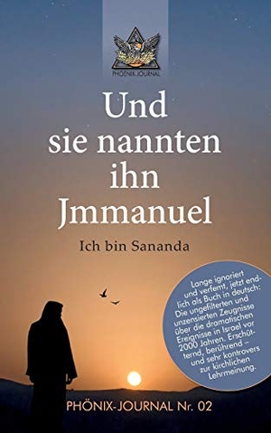 Phönix-Journale, Autorenkollektiv. Und sie nannten ihn Jmmanuel - Ich bin Sananda. tredition, 2018.