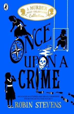 Stevens, Robin. Once Upon a Crime - A Murder Most Unladylike Collection. Penguin Books Ltd (UK), 2021.