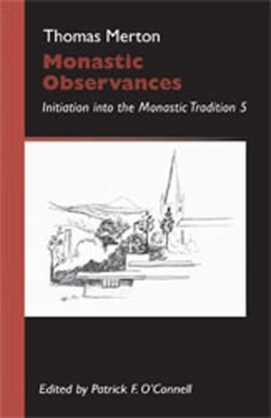 Merton, Thomas. Monastic Observances - Initiation Into the Monastic Tradition 5 Volume 25. Liturgical Press, 2010.