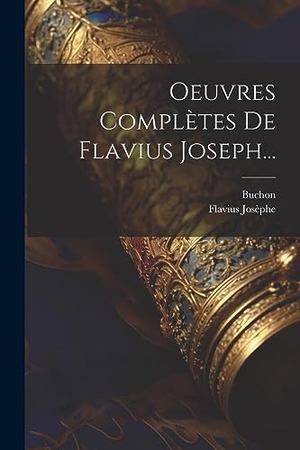 Josèphe, Flavius / Buchon. Oeuvres Complètes De Flavius Joseph.... Creative Media Partners, LLC, 2023.