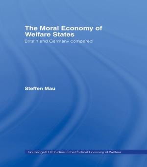 Mau, Steffen. The Moral Economy of Welfare States - Britain and Germany Compared. Taylor & Francis Ltd (Sales), 2014.
