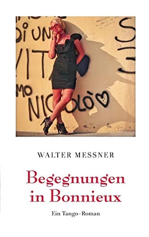 Messner, Walter. Begegnungen in Bonnieux - Ein Tango-Roman. Books on Demand, 2019.