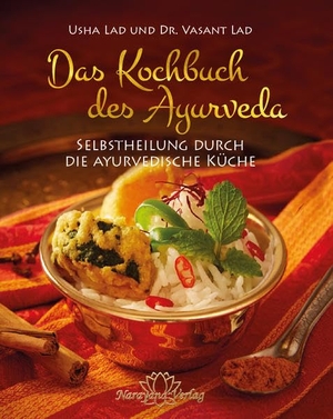 Lad, Vasant / Usha Lad. Das Kochbuch des Ayurveda - Selbstheilung durch die ayurvedische Küche. Narayana Verlag GmbH, 2016.