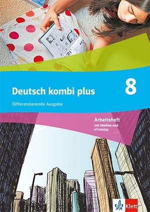Deutsch kombi plus 8. Differenzierende Ausgabe - Arbeitsheft mit Medien und eTraining Klasse 8. Klett Ernst /Schulbuch, 2025.