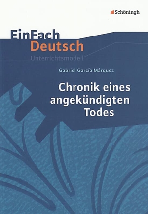 García Márquez, Gabriel / Molitor, Thomas et al. Chronik eines angekündigten Todes. EinFach Deutsch Unterrichtsmodelle - Gymnasiale Oberstufe. Schoeningh Verlag, 2007.