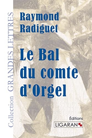 Radiguet, Raymond. Le Bal du comte d'Orgel (grands caractères). Ligaran, 2015.