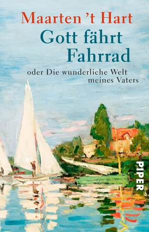 Hart, Maarten 't. Gott fährt Fahrrad - oder die wunderliche Welt meines Vaters. Piper Verlag GmbH, 2012.