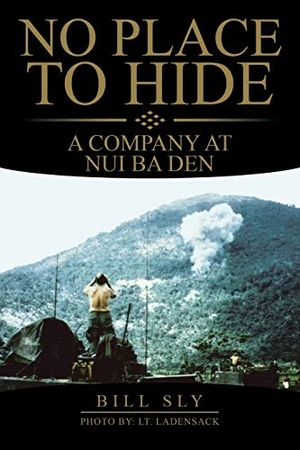 Sly, Bill. No Place to Hide - A Company at Nui Ba 