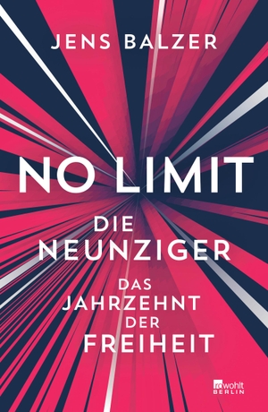 Balzer, Jens. No Limit - Die Neunziger - das Jahrzehnt der Freiheit. Rowohlt Berlin, 2023.