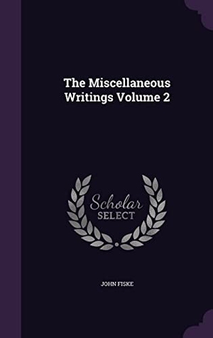 Fiske, John. The Miscellaneous Writings Volume 2. Touchladybirdlucky Studios, 2016.