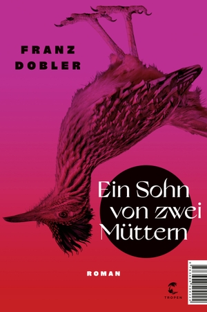 Dobler, Franz. Ein Sohn von zwei Müttern - Roman. Tropen, 2024.
