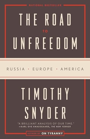 Snyder, Timothy. The Road to Unfreedom - Russia, Europe, America. Crown Publishing Group (NY), 2019.