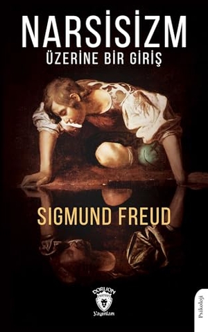 Freud, Sigmund. Narsisizm Üzerine Bir Giris. Dorlion Yayinevi, 2024.