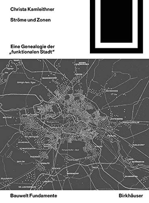 Kamleithner, Christa. Ströme und Zonen - Eine Genealogie der "funktionalen Stadt". Birkhäuser Verlag GmbH, 2020.
