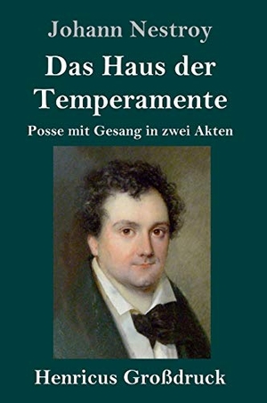 Nestroy, Johann. Das Haus der Temperamente (Großdruck) - Posse mit Gesang in zwei Akten. Henricus, 2020.
