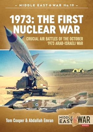 Emran, Abdallah / Tom Cooper. 1973 - The First Nuclear War - Crucial Air Battles of the October 1973 Arab-Israeli War. Helion & Company, 2019.