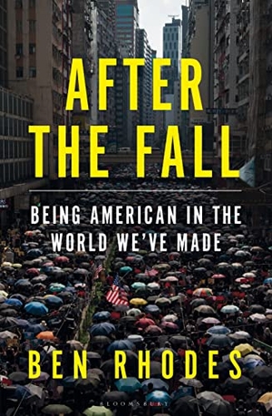 Rhodes, Ben. After the Fall - Being American in the World We've Made. Bloomsbury UK, 2021.