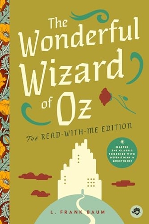 Johnson, Judy / L. Frank Baum. The Wonderful Wizard of Oz: The Read-With-Me Edition - The Unabridged Story in 20-Minute Reading Sections with Comprehension Questions, Discussion Prompts, Definitions, and More!. Bushel & Peck Books, 2025.