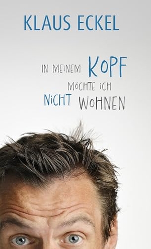 Eckel, Klaus. In meinem Kopf möchte ich nicht wohnen - Humoranbieter Klaus Eckel fabuliert auf höchstem Niveau. Satirische Rundreise durch die Baustellen der Gesellschaft! | #1-Bestseller. Ueberreuter, Carl Verlag, 2025.