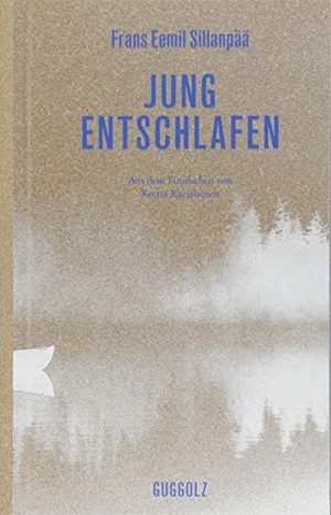 Sillanpää, Frans Eemil. Jung entschlafen. Guggolz Verlag, 2017.