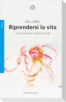 Riprendersi la vita. I traumi infantili e l'origine del male