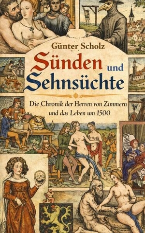 Scholz, Günter. Sünden und Sehnsüchte - Die Chronik der Herren von Zimmern und das Leben um 1500. Vergangenheitsverlag, 2026.