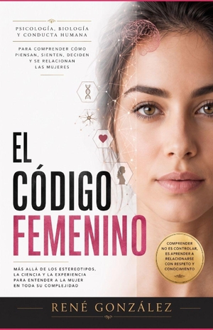 González, René. El Código Femenino - Psicología, biología y conducta para comprender cómo piensan, sienten, deciden y se relacionan las mujeres. Amazon Digital Services LLC - Kdp, 2026.