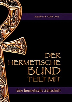 Hohenstätten, Johannes H. von. Der hermetische Bund teilt mit: 27 - Hermetische Zeitschrift - Nummer 27. Books on Demand, 2018.