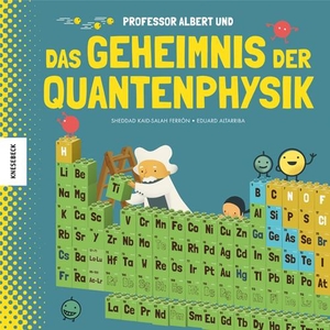 Kaid-Salah Ferrón, Sheddad. Professor Albert und das Geheimnis der Quantenphysik. Knesebeck Von Dem GmbH, 2019.