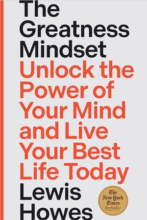Howes, Lewis. The Greatness Mindset - Unlock the Power of Your Mind and Live Your Best Life Today. Hay House, 2024.