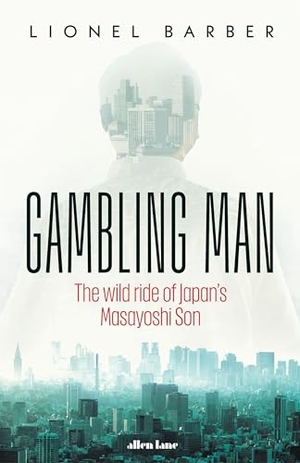 Barber, Lionel. Gambling Man - The Wild Ride of Japan's Masayoshi Son. Vintage, 2024.