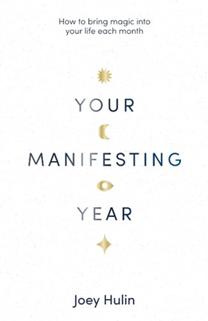 Hulin, Joey. Your Manifesting Year - How to Bring Magic Into Your Life Each Month. Sourcebooks, 2023.