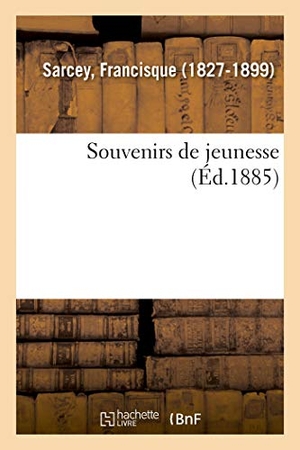 Sarcey, Francisque. Souvenirs de Jeunesse. Hachette Livre, 2018.
