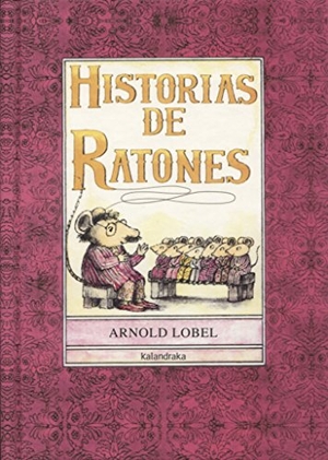 Lobel, Arnold / Xosé M. González Reboredo. Historias de ratones. Kalandraka Editora, 2006.