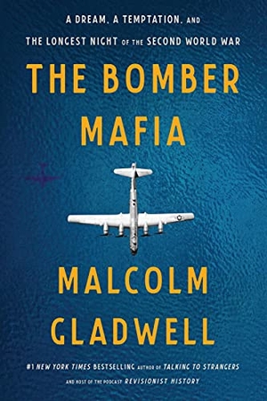 Gladwell, Malcolm. The Bomber Mafia - A Dream, a Temptation, and the Longest Night of the Second World War. Little, Brown Books for Young Readers, 2021.