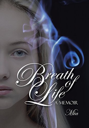 Mia. Breath of Life - A Memoir. Author Solutions Inc, 2015.
